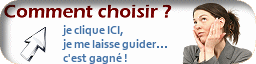 Comment choisir ? je clique ICI et je me laisse guider